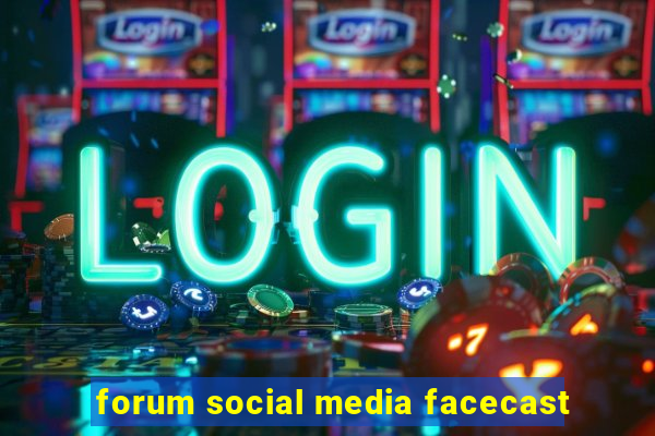 forum social media facecast